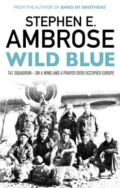 Wild Blue: 741 Squadron: On A Wing And A Prayer Over Occupied Europe