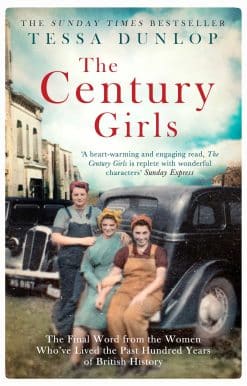 The Century Girls: The Final Word from the Women Who've Lived the Past Hundred Years of British History