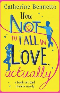 How Not to Fall in Love, Actually: a laugh-out-loud romantic comedy