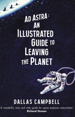 Ad Astra: An Illustrated Guide to Leaving the Planet
