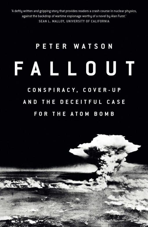 Fallout: Conspiracy, Cover-Up and the Deceitful Case for the Atom Bomb