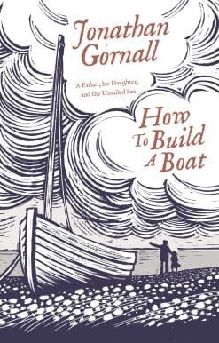 How To Build A Boat: A Father, his Daughter, and the Unsailed Sea