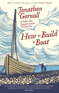 How To Build A Boat: A Father, his Daughter, and the Unsailed Sea