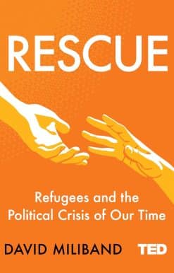 Rescue: Refugees and the Political Crisis of Our Time
