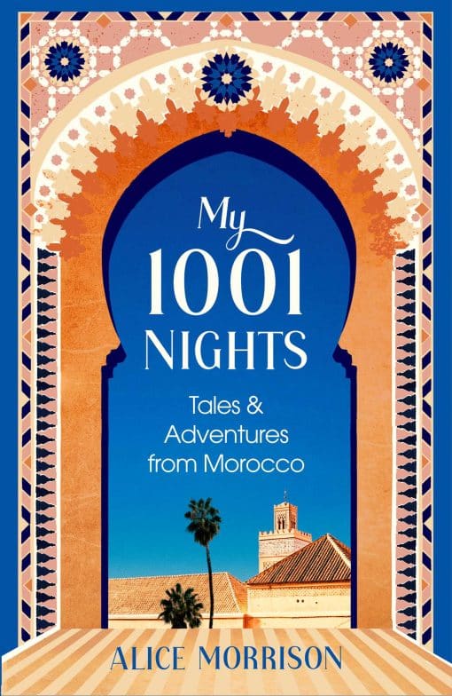 My 1001 Nights: Tales and Adventures from Morocco