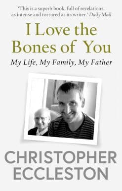 I Love the Bones of You: My Father And The Making Of Me