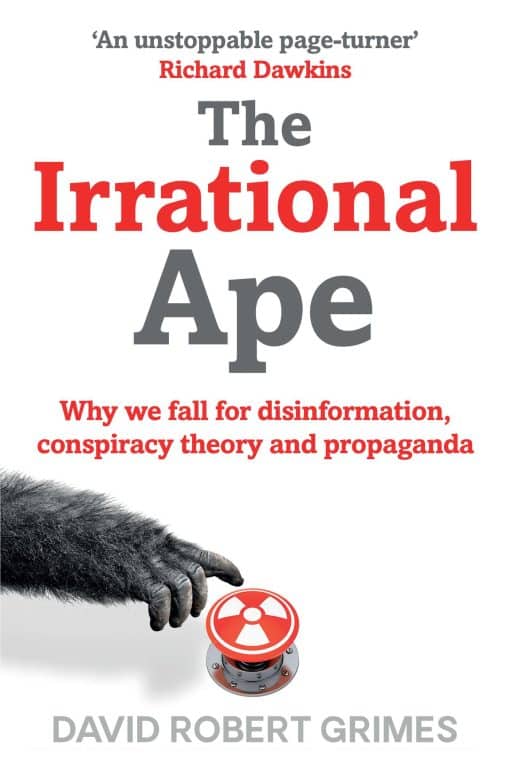 The Irrational Ape: Why We Fall for Disinformation, Conspiracy Theory and Propaganda