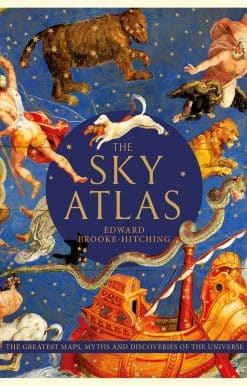 The Sky Atlas: The Greatest Maps, Myths and Discoveries of the Universe