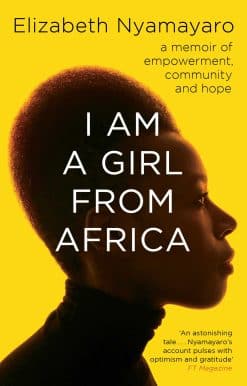 I Am A Girl From Africa: A memoir of empowerment, community and hope