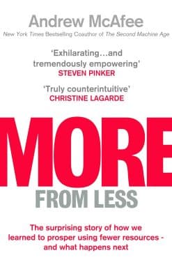 More From Less: The surprising story of how we learned to prosper using fewer resources  and what happens next
