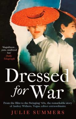 Dressed For War: The Story of Audrey Withers, Vogue editor extraordinaire from the Blitz to the Swinging Sixties