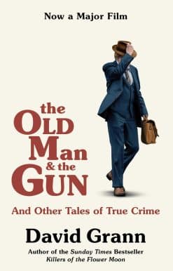 The Old Man and the Gun: And Other Tales of True Crime