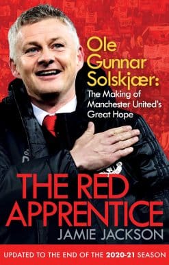 The Red Apprentice: Ole Gunnar Solskjaer: The Making of Manchester United's Great Hope