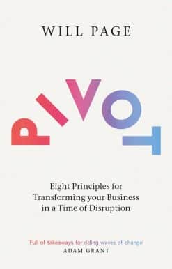 Pivot: Eight Principles for Transforming your Business in a Time of Disruption