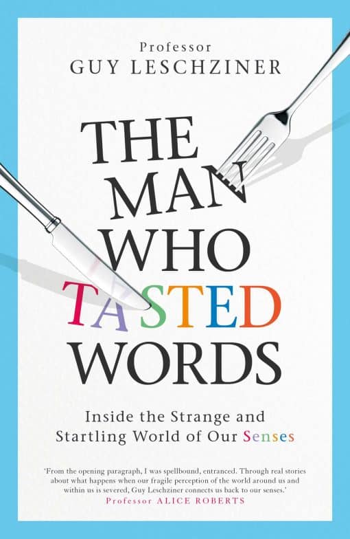 The Man Who Tasted Words: Inside the Strange and Startling World of Our Senses