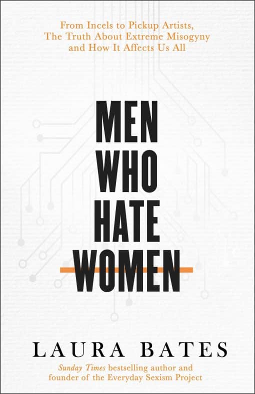 Men Who Hate Women: From incels to pickup artists, the truth about extreme misogyny and how it affects us all