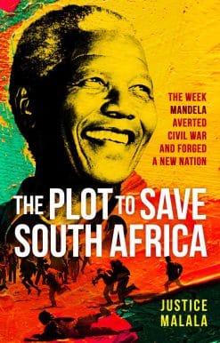 The Plot to Save South Africa: The Week Mandela Averted Civil War and Forged a New Nation