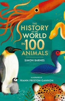 The History of the World in 100 Animals - Illustrated Edition