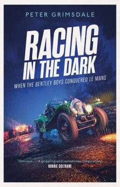 Racing in the Dark: How the Bentley Boys Conquered Le Mans