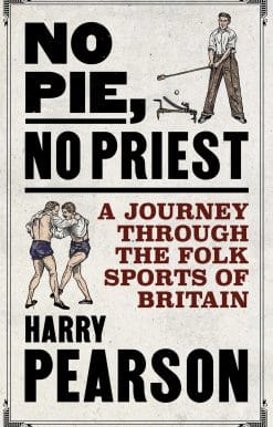 No Pie, No Priest: A Journey through the Folk Sports of Britain