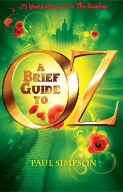 A Brief Guide To OZ: 75 Years Going Over  The Rainbow