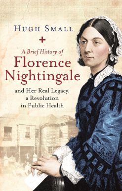 A Brief History of Florence Nightingale: and Her Real Legacy, a Revolution in Public Health
