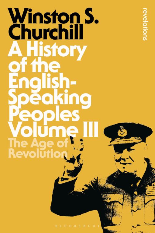 A History of the English-Speaking Peoples Volume III: The Age of Revolution