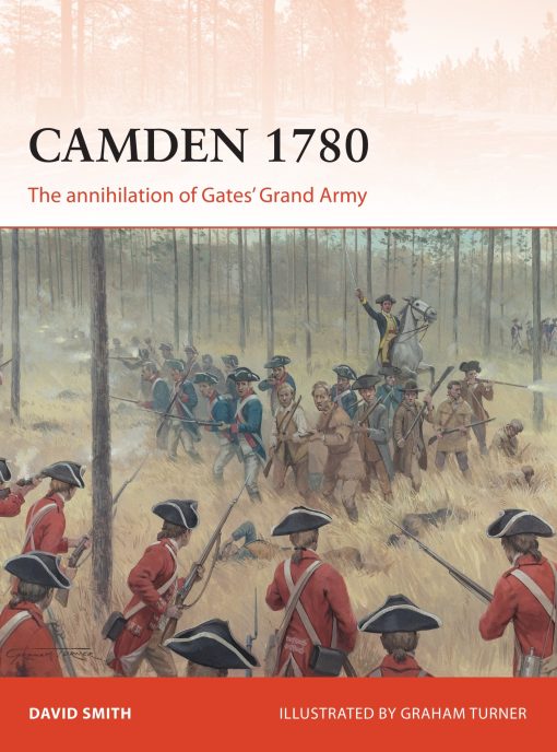 Camden 1780: The annihilation of Gatesâ€™ Grand Army