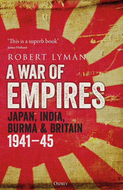 A War of Empires: Japan, India, Burma & Britain: 1941â€“45