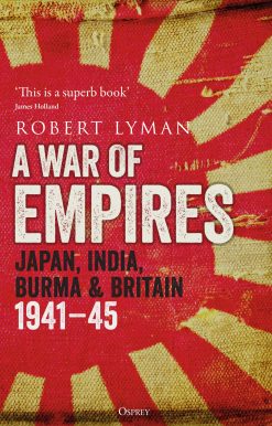 A War of Empires: Japan, India, Burma & Britain: 1941–45