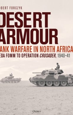Desert Armour: Tank Warfare in North Africa: Beda Fomm to Operation Crusader, 1940–41