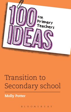 100 Ideas for Primary Teachers: Transition to Secondary School