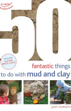 50 Fantastic Ideas for things to do with Mud and Clay