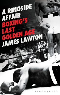 A Ringside Affair: Boxingâ Last Golden Age