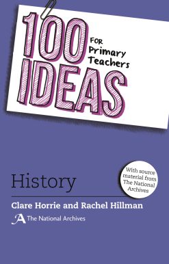 100 Ideas for Primary Teachers: History