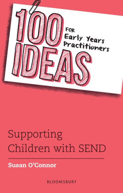 100 Ideas for Early Years Practitioners: Supporting Children with SEND