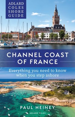 Adlard Coles Shore Guide: Channel Coast of France: Everything you need to know when you step ashore