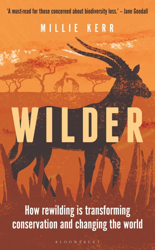 Wilder: How Rewilding is Transforming Conservation and Changing the World