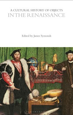 A Cultural History of Objects in the Renaissance