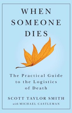 When Someone Dies: The Practical Guide to the Logistics of Death