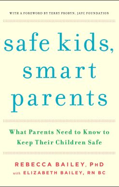 Safe Kids, Smart Parents: What Parents Need to Know to Keep Their Children Safe
