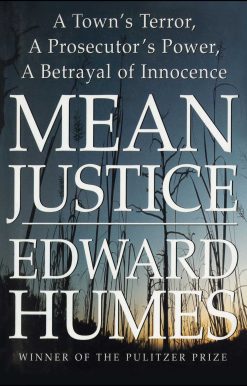 Mean Justice: A Town's Terror, A Prosecutor's Power, A Betrayal of Innocence
