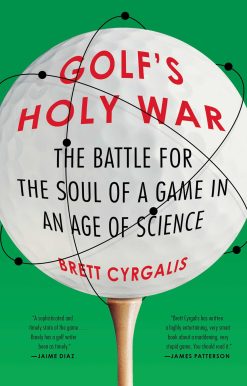 Golf's Holy War: The Battle for the Soul of a Game in an Age of Science