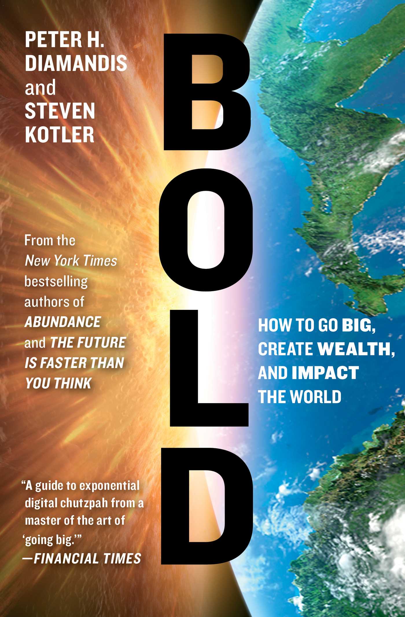 Bold: How to Go Big, Create Wealth and Impact the World 1 Bold: How to Go Big, Create Wealth and Impact the World