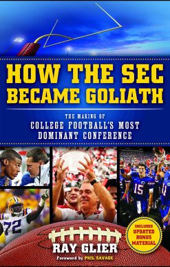 How the SEC Became Goliath: The Making of College Football's Most Dominant Conference
