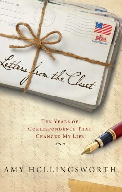Letters from the Closet: Ten Years of Correspondence That Changed My Life