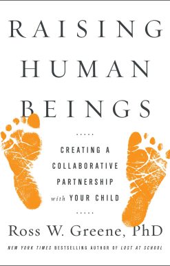 Raising Human Beings: Creating a Collaborative Partnership with Your Child