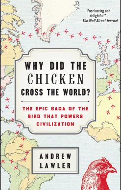 Why Did the Chicken Cross the World?: The Epic Saga of the Bird that Powers Civilization