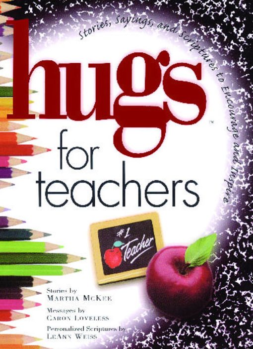 Hugs for Teachers: Stories, Sayings, and Scriptures to Encourage and