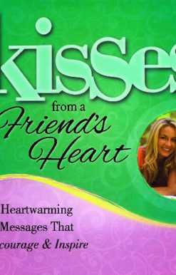 Kisses from a Friend's Heart: Heartwarming Messages that Encourage & Inspire